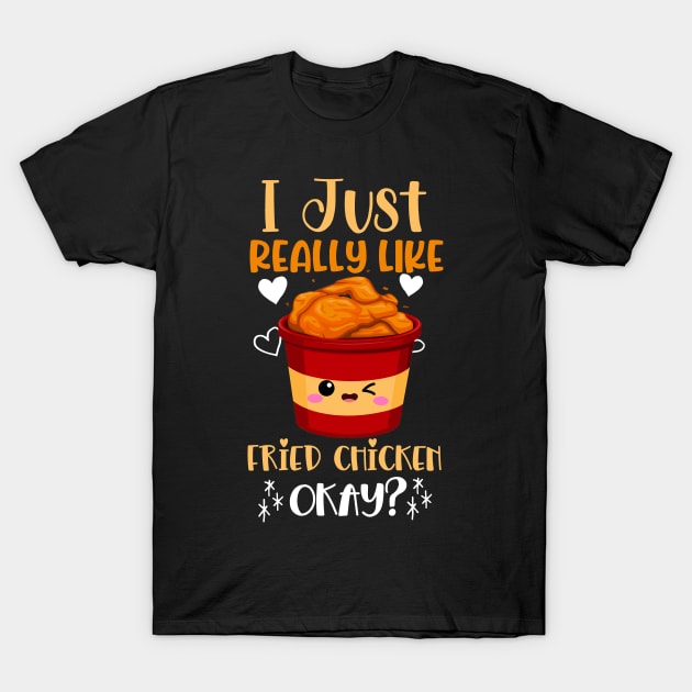 i just really like Fried chicken okay? T-Shirt by PhiloArt